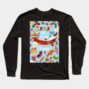 Have A Lovely Christmas Morning! Long Sleeve T-Shirt